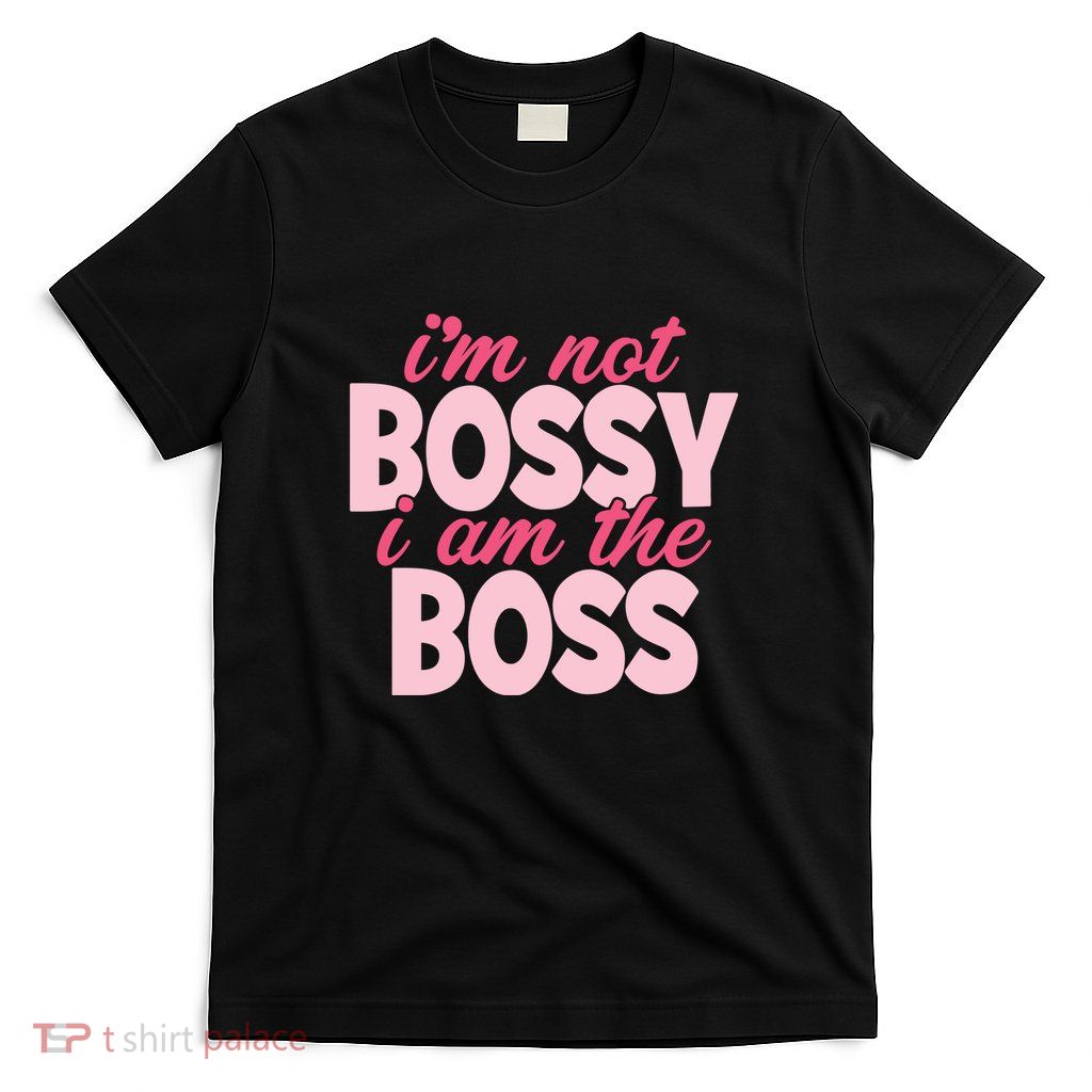 Im Not Bossy Im The Boss Quote T-Shirt