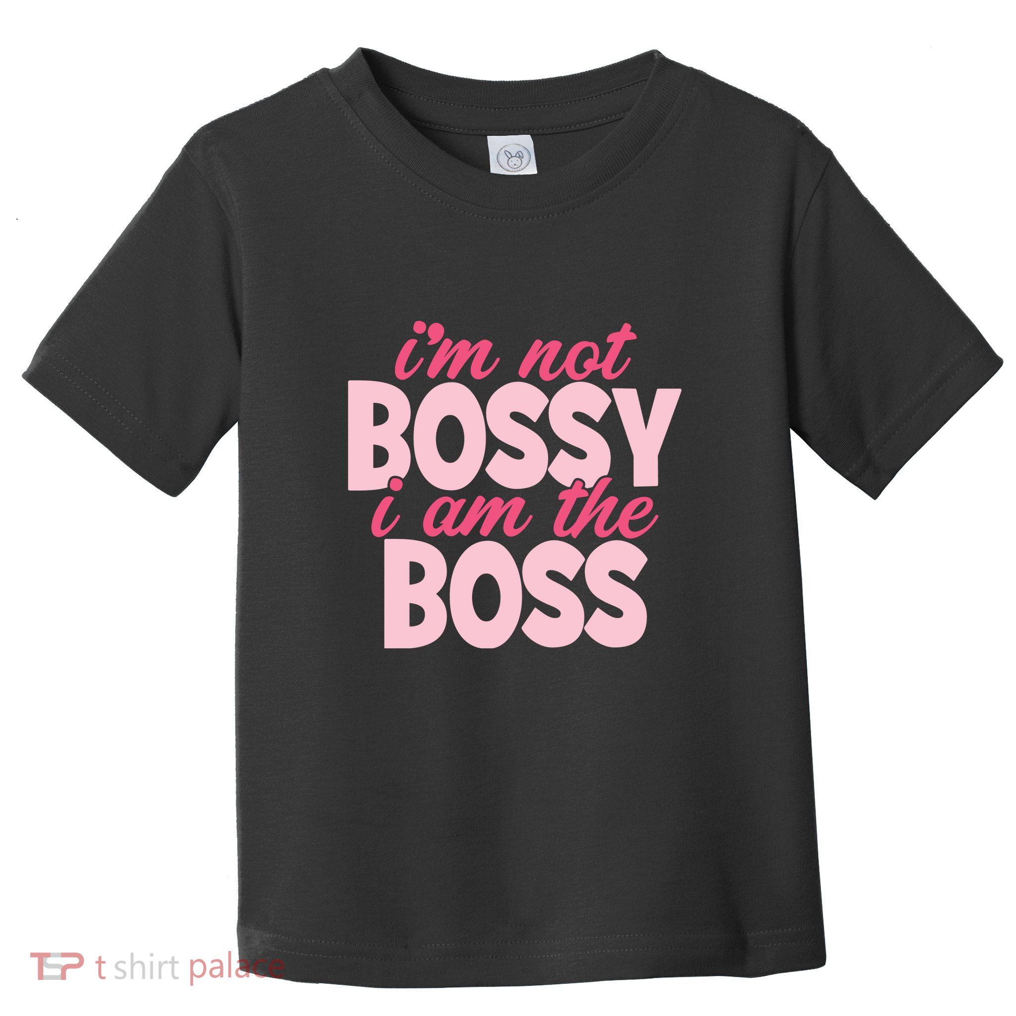 Im Not Bossy Im The Boss Quote Toddler T-Shirt