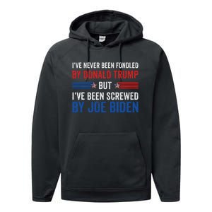 IVe Never Been Fondled By Trump But Joe Biden Performance Fleece Hoodie