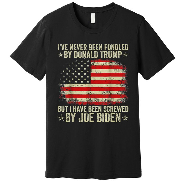 IVe Never Been Fondled By Donald Trump But Screwed By Biden Premium T-Shirt