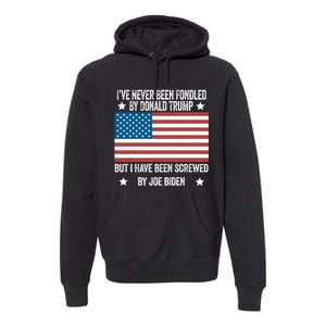 I've Never Been Fondled By Donald Trump But Screwed By Biden Premium Hoodie