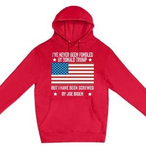 I've Never Been Fondled By Donald Trump But Screwed By Biden Premium Pullover Hoodie