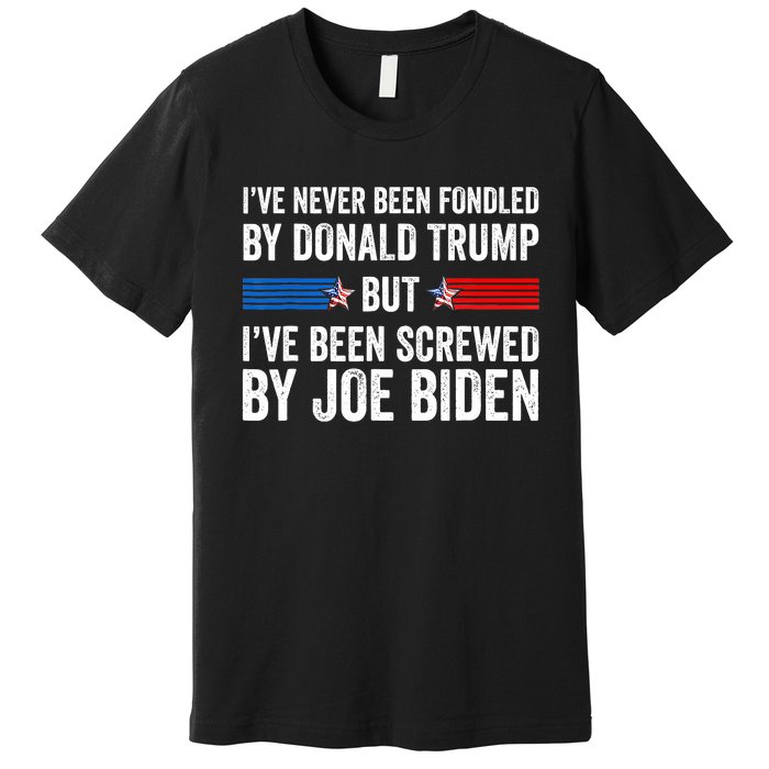 I’Ve Never Been Fondled By Donald Trump But Screwed By Biden Premium T-Shirt