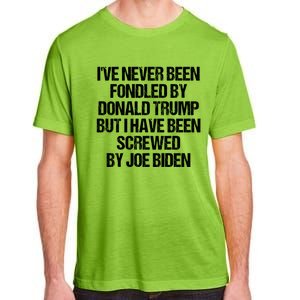 I'VE NEVER BEEN FONDLED BY DONALD TRUMP BUT I HAVE BEEN SCREWED BY JOE BIDEN Adult ChromaSoft Performance T-Shirt