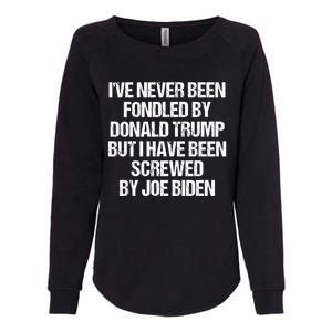 I'VE NEVER BEEN FONDLED BY DONALD TRUMP BUT I HAVE BEEN SCREWED BY JOE BIDEN Womens California Wash Sweatshirt