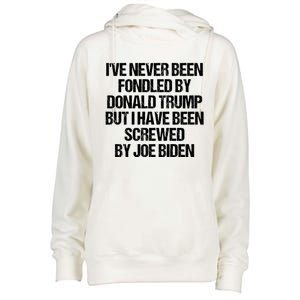 I'VE NEVER BEEN FONDLED BY DONALD TRUMP BUT I HAVE BEEN SCREWED BY JOE BIDEN Womens Funnel Neck Pullover Hood