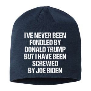 I'VE NEVER BEEN FONDLED BY DONALD TRUMP BUT I HAVE BEEN SCREWED BY JOE BIDEN Sustainable Beanie