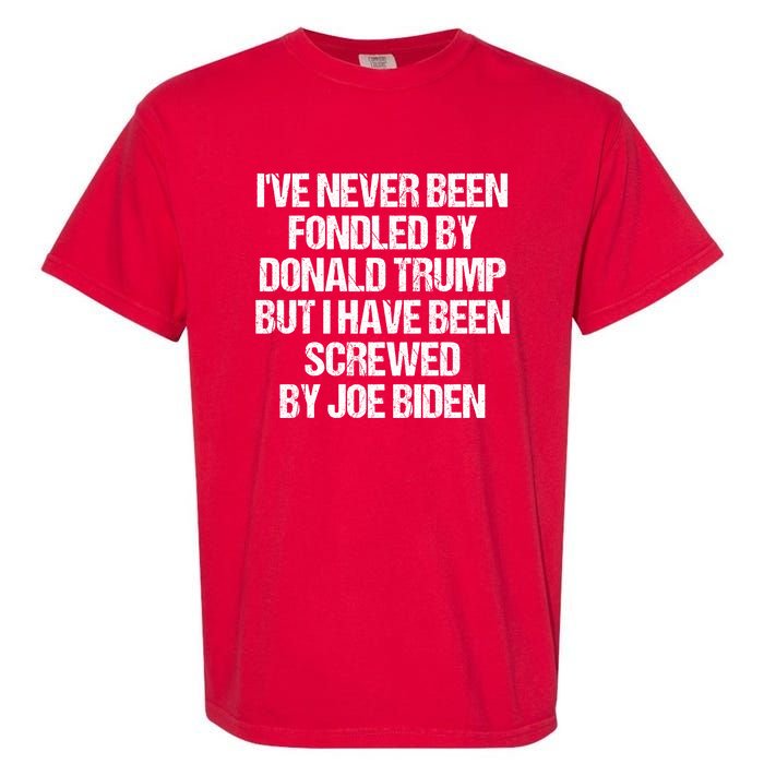 I'VE NEVER BEEN FONDLED BY DONALD TRUMP BUT I HAVE BEEN SCREWED BY JOE BIDEN Garment-Dyed Heavyweight T-Shirt