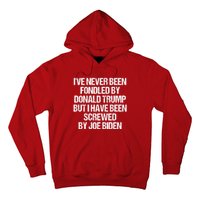 I'VE NEVER BEEN FONDLED BY DONALD TRUMP BUT I HAVE BEEN SCREWED BY JOE BIDEN Hoodie