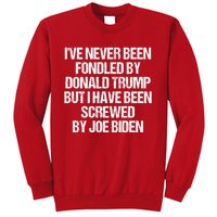 I'VE NEVER BEEN FONDLED BY DONALD TRUMP BUT I HAVE BEEN SCREWED BY JOE BIDEN Sweatshirt