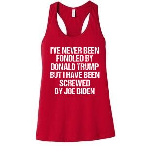 I'VE NEVER BEEN FONDLED BY DONALD TRUMP BUT I HAVE BEEN SCREWED BY JOE BIDEN Women's Racerback Tank