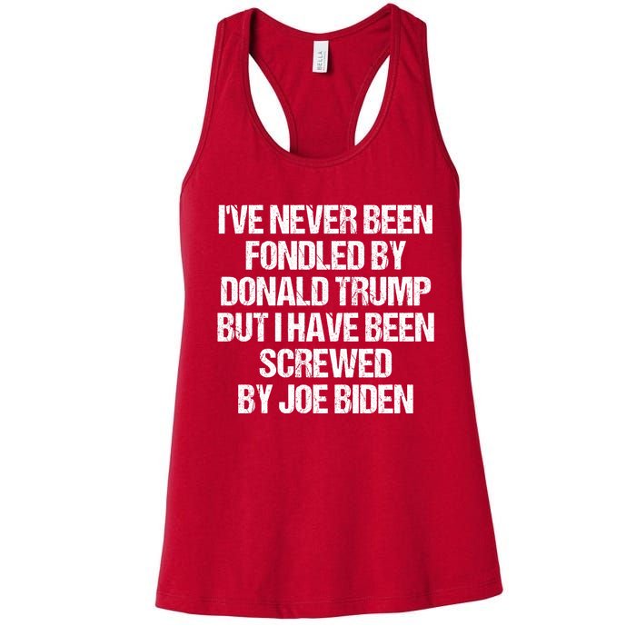 I'VE NEVER BEEN FONDLED BY DONALD TRUMP BUT I HAVE BEEN SCREWED BY JOE BIDEN Women's Racerback Tank