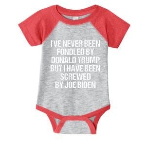 I'VE NEVER BEEN FONDLED BY DONALD TRUMP BUT I HAVE BEEN SCREWED BY JOE BIDEN Infant Baby Jersey Bodysuit