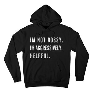 I’m Not Bossy I’m Aggressively Helpful Funny Hoodie