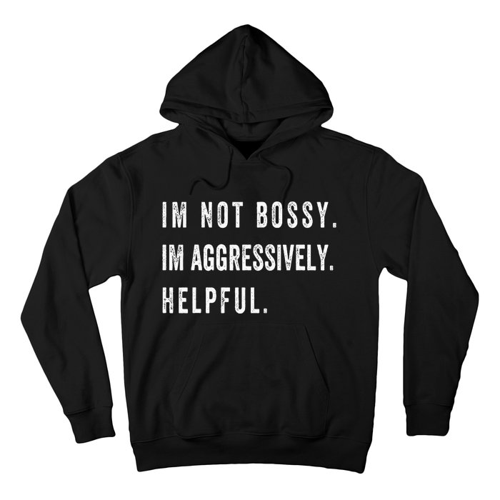 I’m Not Bossy I’m Aggressively Helpful Funny Hoodie