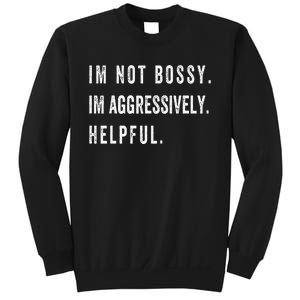 I’m Not Bossy I’m Aggressively Helpful Funny Sweatshirt