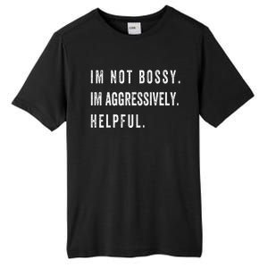 I’m Not Bossy I’m Aggressively Helpful Funny Tall Fusion ChromaSoft Performance T-Shirt