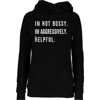 I’m Not Bossy I’m Aggressively Helpful Funny Womens Funnel Neck Pullover Hood