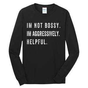 I’m Not Bossy I’m Aggressively Helpful Funny Tall Long Sleeve T-Shirt