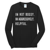 I’m Not Bossy I’m Aggressively Helpful Funny Tall Long Sleeve T-Shirt