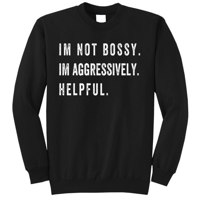 I’m Not Bossy I’m Aggressively Helpful Funny Tall Sweatshirt