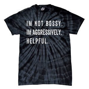 I’m Not Bossy I’m Aggressively Helpful Funny Tie-Dye T-Shirt