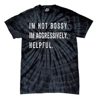 I’m Not Bossy I’m Aggressively Helpful Funny Tie-Dye T-Shirt