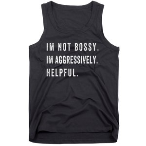 I’m Not Bossy I’m Aggressively Helpful Funny Tank Top