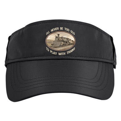 Ill Never Be Too Old To Play With Trains Adult Drive Performance Visor