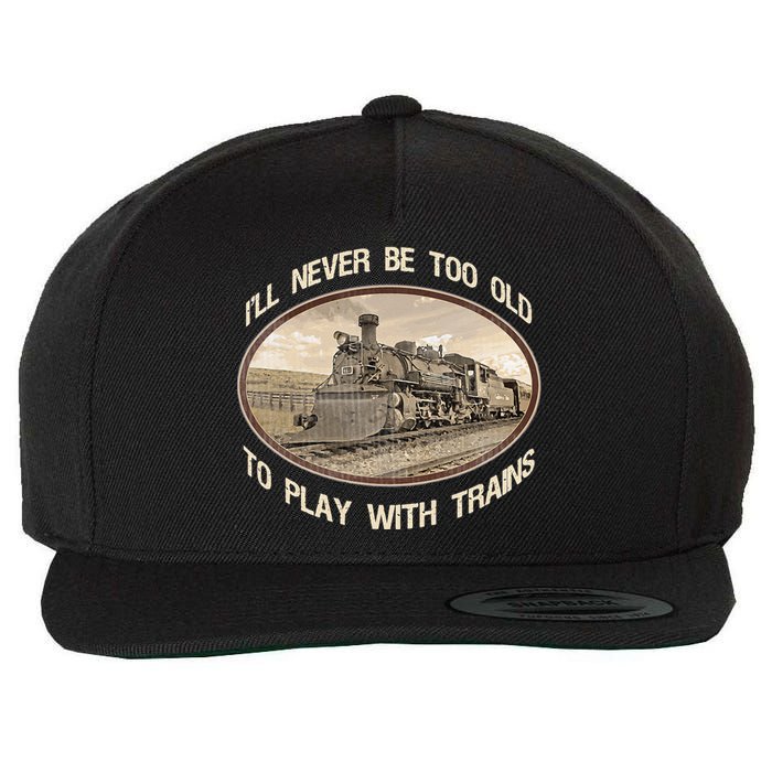 Ill Never Be Too Old To Play With Trains Wool Snapback Cap