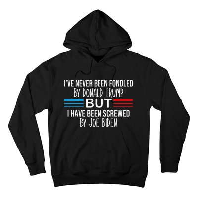 I’ve Never Been Fondled By Donald Trump But Screwed By Biden Hoodie