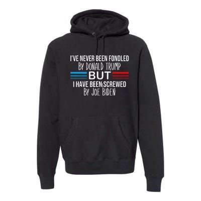 I’ve Never Been Fondled By Donald Trump But Screwed By Biden Premium Hoodie