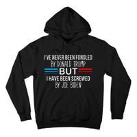 I’ve Never Been Fondled By Donald Trump But Screwed By Biden Tall Hoodie