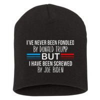 I’ve Never Been Fondled By Donald Trump But Screwed By Biden Short Acrylic Beanie