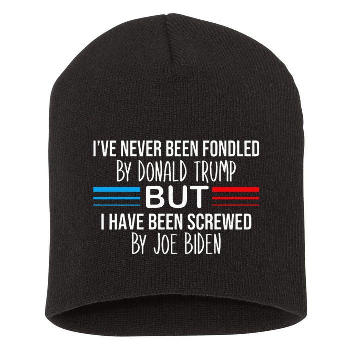 I’ve Never Been Fondled By Donald Trump But Screwed By Biden Short Acrylic Beanie