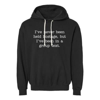 I've Never Been Held Hostage But I Have Been In A Group Text Garment-Dyed Fleece Hoodie