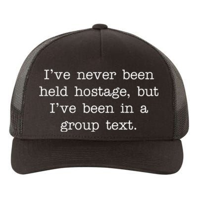 I've Never Been Held Hostage But I Have Been In A Group Text Yupoong Adult 5-Panel Trucker Hat