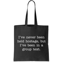 I've Never Been Held Hostage But I Have Been In A Group Text Bag