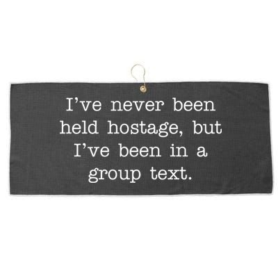 I've Never Been Held Hostage But I Have Been In A Group Text Large Microfiber Waffle Golf Towel