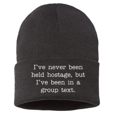 I've Never Been Held Hostage But I Have Been In A Group Text Sustainable Knit Beanie