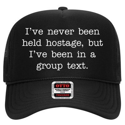 I've Never Been Held Hostage But I Have Been In A Group Text Trucker Hat