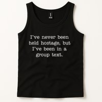 I've Never Been Held Hostage But I Have Been In A Group Text Tank Top