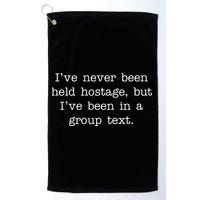 I've Never Been Held Hostage But I Have Been In A Group Text Golf Towel