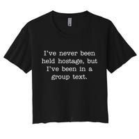 I've Never Been Held Hostage But I Have Been In A Group Text Crop Top
