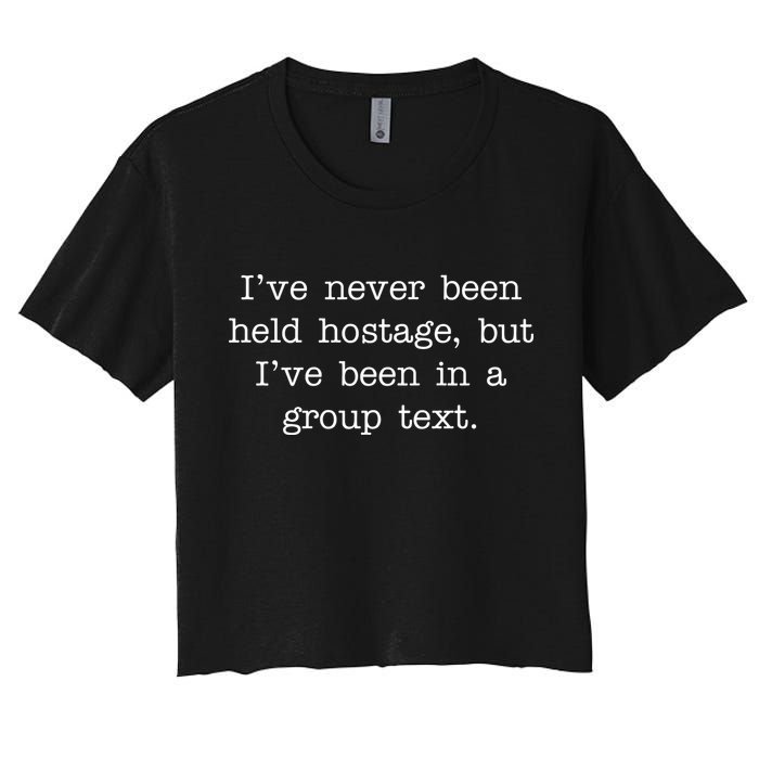 I've Never Been Held Hostage But I Have Been In A Group Text Crop Top