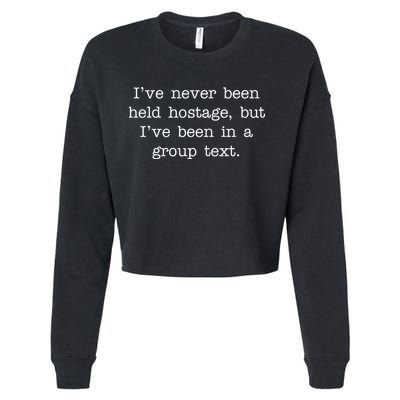 I've Never Been Held Hostage But I Have Been In A Group Text Cropped Pullover Crew