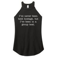 I've Never Been Held Hostage But I Have Been In A Group Text Women's Perfect Tri Rocker Tank