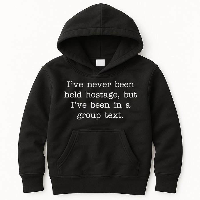 I've Never Been Held Hostage But I Have Been In A Group Text Kids Hoodie
