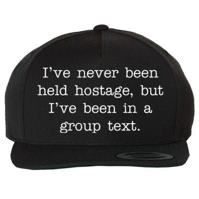 I've Never Been Held Hostage But I Have Been In A Group Text Wool Snapback Cap