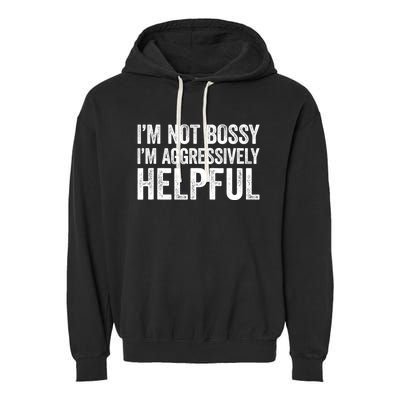 I'm Not Bossy I'm Aggressively Helpful Garment-Dyed Fleece Hoodie